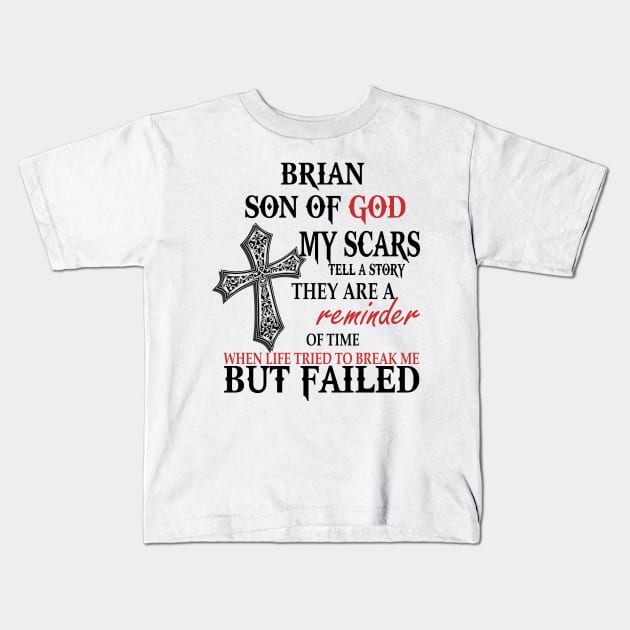 Brian Son Of God My Scars Tell A Story They Are A Reminder Shirt Kids T-Shirt by Name&God